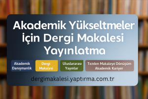 Read more about the article Akademik Yükseltmeler İçin Dergi Makalesi Yayınlatma