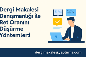 Read more about the article Dergi Makalesi Danışmanlığı ile Ret Oranını Düşürme Yöntemleri