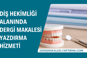Read more about the article Diş Hekimliği Alanında Dergi Makalesi Yazdırma Hizmeti: Akademik Kariyeriniz İçin Profesyonel Destek