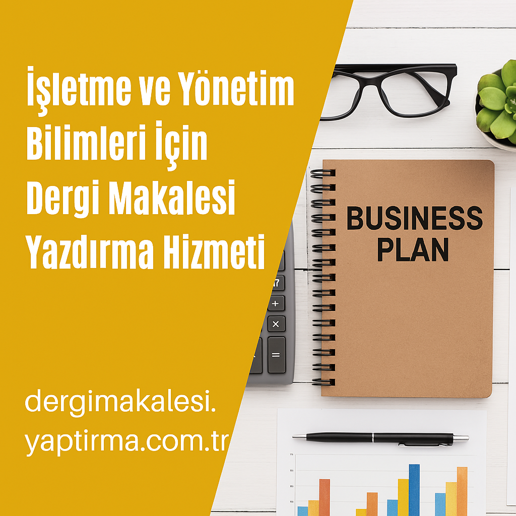 Read more about the article İşletme ve Yönetim Bilimleri İçin Dergi Makalesi Yazdırma Hizmeti