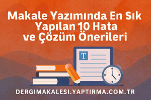 Read more about the article Makale Yazımında En Sık Yapılan 10 Hata ve Çözüm Önerileri