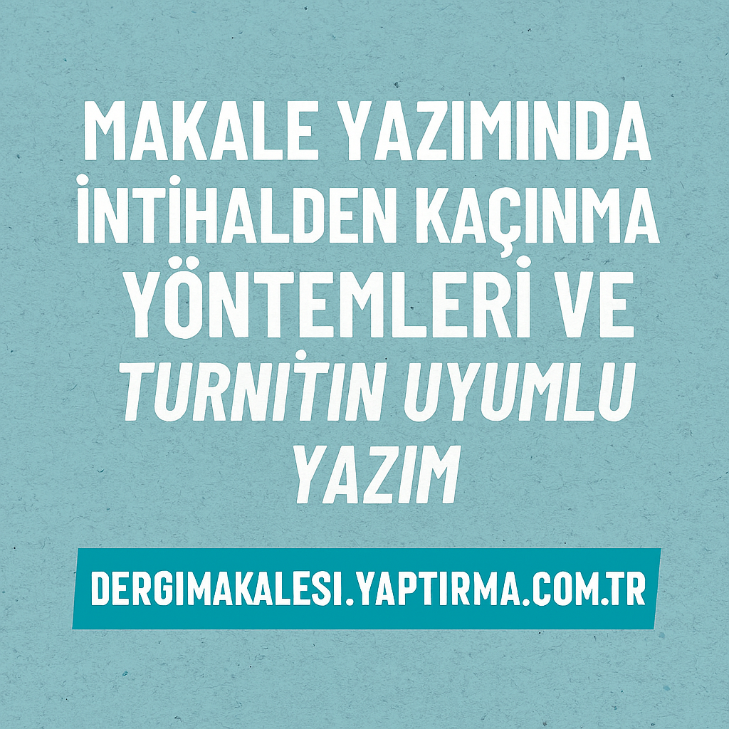 Read more about the article Makale Yazımında İntihalden Kaçınma Yöntemleri ve Turnitin Uyumlu Yazım