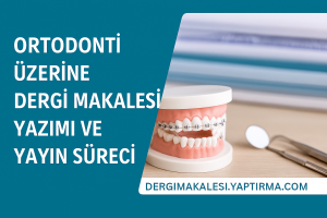 Read more about the article Ortodonti Üzerine Dergi Makalesi Yazımı ve Yayın Süreci: Kapsamlı Rehber
