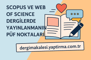 Read more about the article Scopus ve Web of Science Dergilerde Yayınlanmanın Püf Noktaları