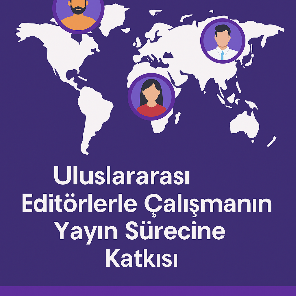 Read more about the article Uluslararası Editörlerle Çalışmanın Yayın Sürecine Katkısı