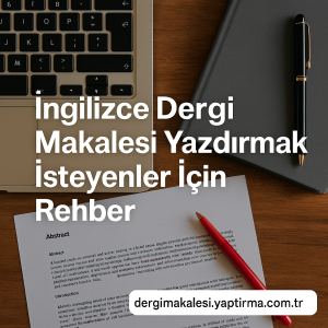 Read more about the article İngilizce Dergi Makalesi Yazdırmak İsteyenler İçin Rehber
