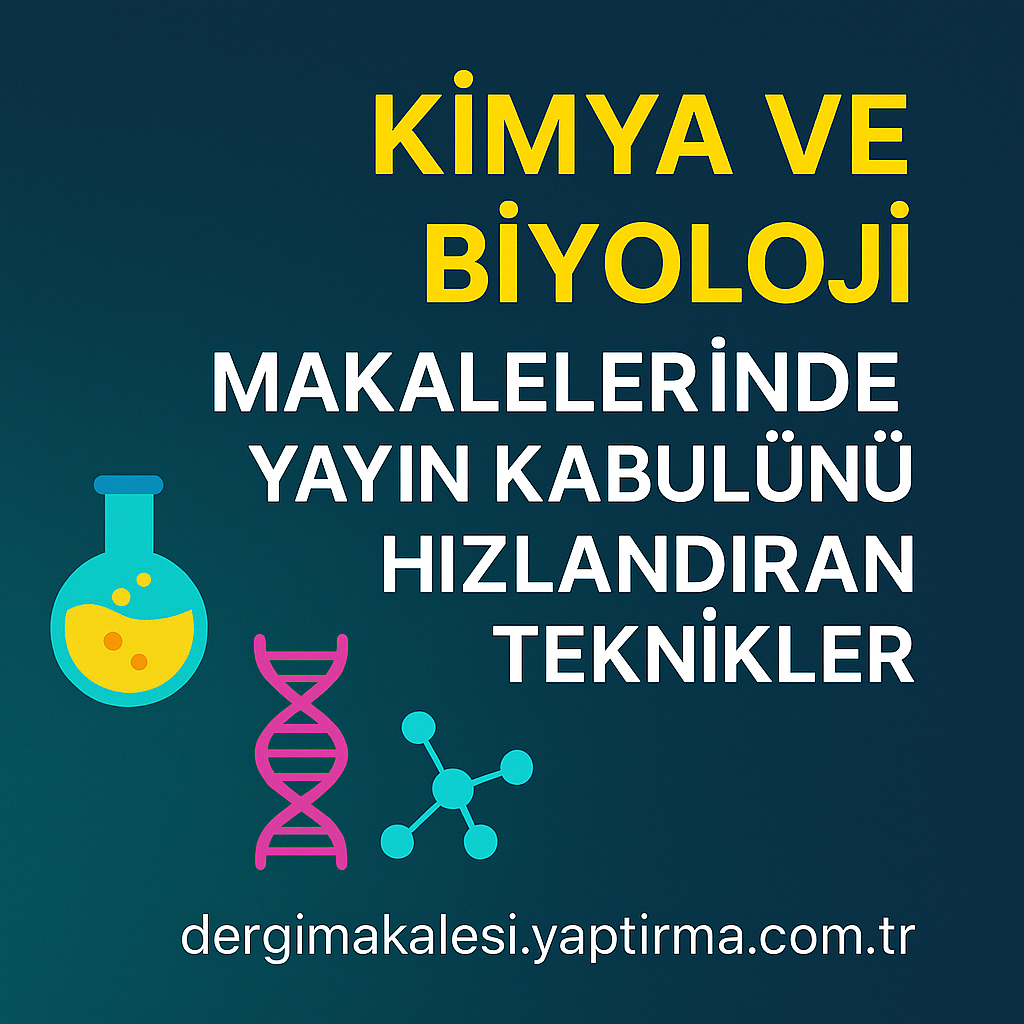 Read more about the article Kimya ve Biyoloji Makalelerinde Yayın Kabulünü Hızlandıran Teknikler