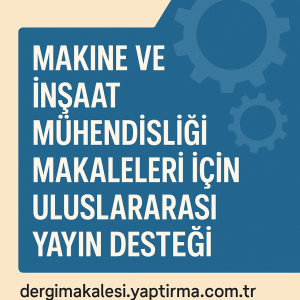 Read more about the article Makine ve İnşaat Mühendisliği Makaleleri İçin Uluslararası Yayın Desteği