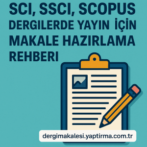 Read more about the article SCI, SSCI, Scopus Dergilerde Yayın İçin Makale Hazırlama Rehberi