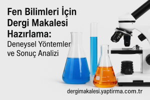 Read more about the article Fen Bilimleri İçin Dergi Makalesi Hazırlama: Deneysel Yöntemler ve Sonuç Analizi