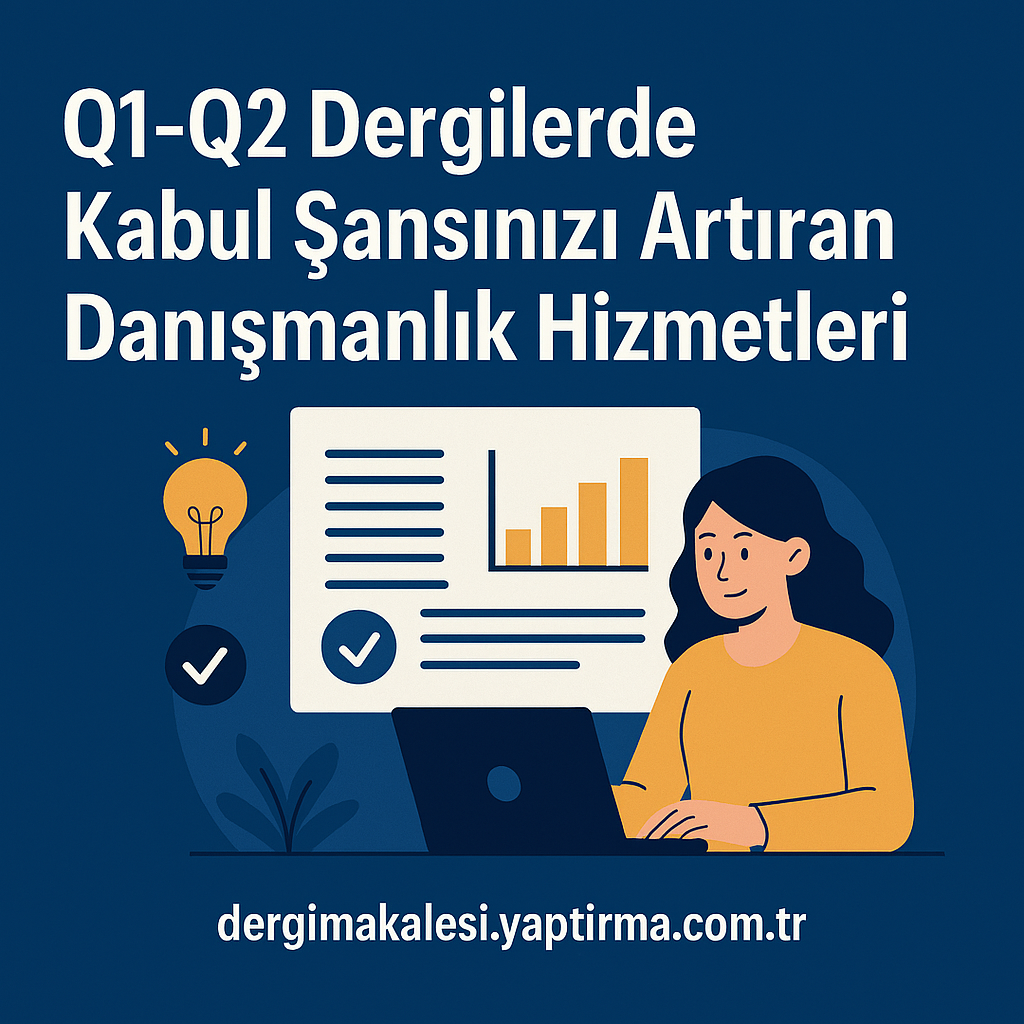 Read more about the article Q1-Q2 Dergilerde Kabul Şansınızı Artıran Danışmanlık Hizmetleri