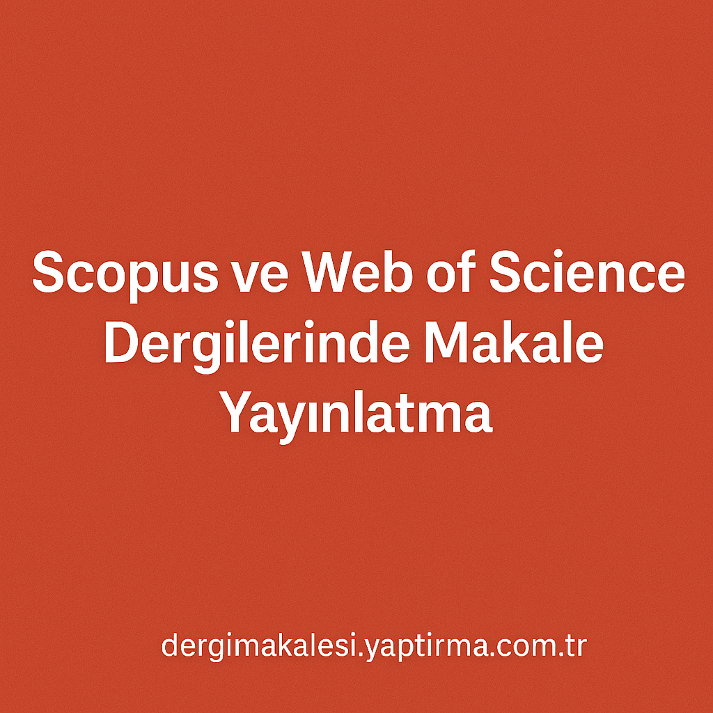 Read more about the article Scopus ve Web of Science Dergilerinde Makale Yayınlatma