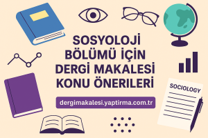 Read more about the article Sosyoloji Bölümü İçin Dergi Makalesi Konu Önerileri