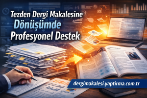 Read more about the article Tezden Dergi Makalesine Dönüşümde Profesyonel Destek