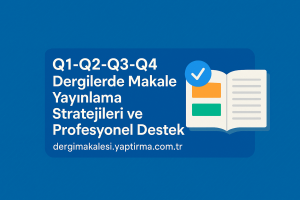 Read more about the article Q1-Q2-Q3-Q4 Dergilerde Makale Yayınlama Stratejileri ve Profesyonel Destek