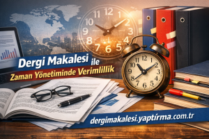 Read more about the article Dergi Makalesi Yazdırma ile Zaman Yönetiminde Verimlilik