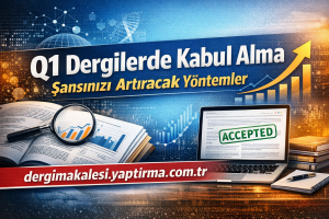 Read more about the article Q1 Dergilerde Kabul Alma Şansınızı Artıracak Yöntemler
