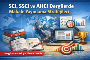 Read more about the article SCI, SSCI ve AHCI Dergilerde Makale Yayınlama Stratejileri