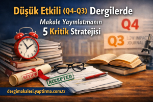 Read more about the article Düşük Etkili (Q4-Q3) Dergilerde Makale Yayınlatmanın 5 Kritik Stratejisi