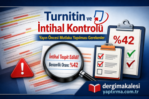 Read more about the article Turnitin ve İntihal Kontrolü: Yayın Öncesi Mutlaka Yapılması Gerekenler